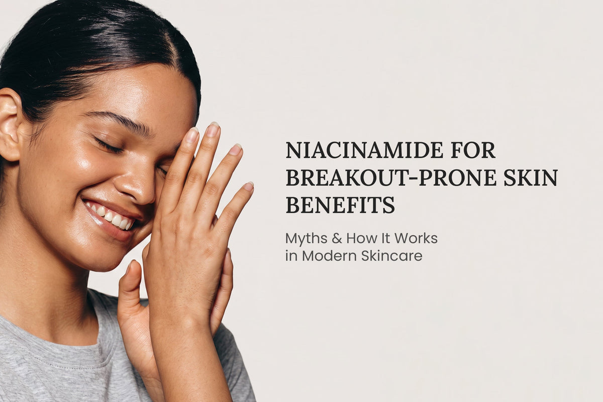 Niacinamide for Breakout-Prone Skin Benefits, Myths & How It Works in Modern Skincare