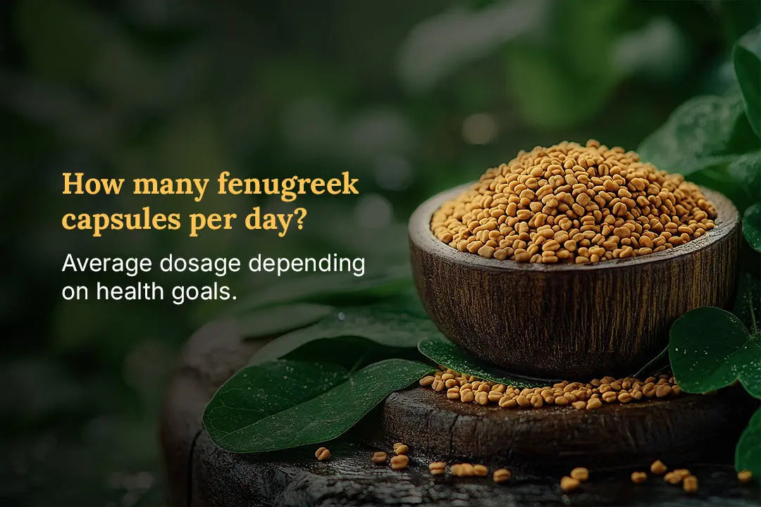 How many fenugreek capsules per day? Average dosage depending on health goals Vanan Herbal