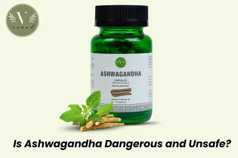 Is Ashwagandha Dangerous and Unsafe
